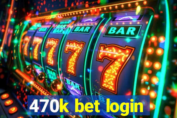 470k bet login